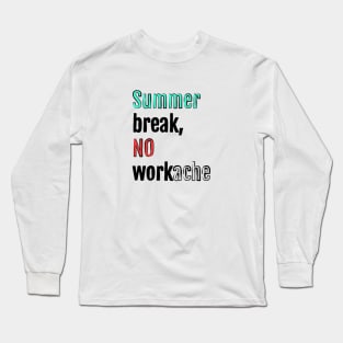 Summer break, no workache Long Sleeve T-Shirt